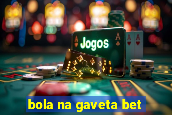 bola na gaveta bet